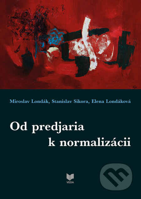 Od predjaria k normalizácií - Miroslav Londák, Stanislav Sikora, Elena Londáková, VEDA, 2017