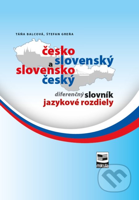 Česko-slovenský a slovensko-český diferenčný slovník - Táňa Balcová, Štefan Greňa, Mikula, 2017