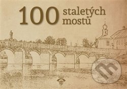 100 staletých mostů - Petr Vlček, Informační centrum ČKAIT, 2017