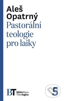 Pastorální teologie pro laiky - Aleš Opatrný, Pavel Mervart, 2017