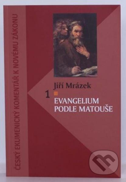 Evangelium podle Matouše - Jiří Mrázek, Česká biblická spoločnosť, 2012