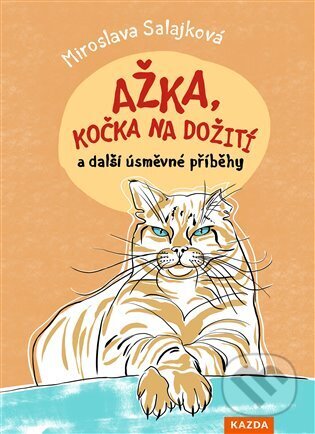 Ažka, kočka na dožití a další úsměvné příběhy - Miroslava Salajková, Kristýna Franková (ilustrátor), Nakladatelství KAZDA, 2024