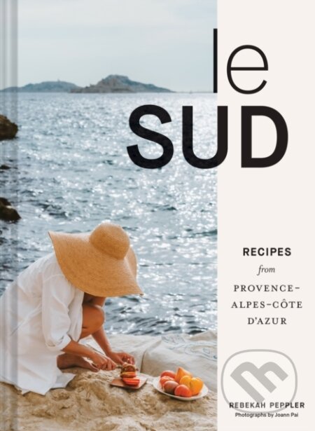 Le Sud: Recipes from Provence-Alpes-Côte d&#039;Azur - Rebekah Peppler, Chronicle Books, 2024