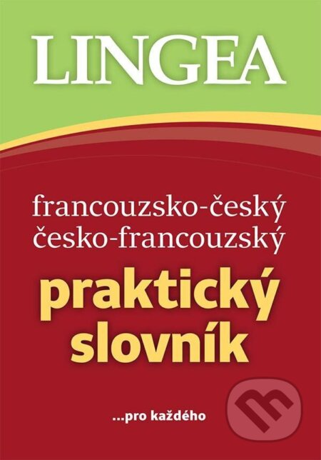 Francouzsko-český, česko-francouzský praktický slovník ...pro každého, Lingea, 2024