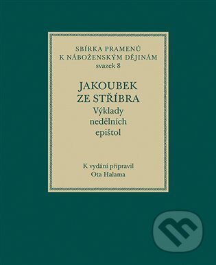 Jakoubek ze Stříbra. Výklady nedělních epištol - Ota Halama, Filosofia, 2024