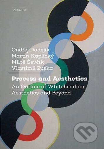 Kniha: Process and Aesthetics (Martin Ševčík, Vlastimil, Dadejík, Ondřej Kaplický a Miloš Zuska). Karolinum, 2021
