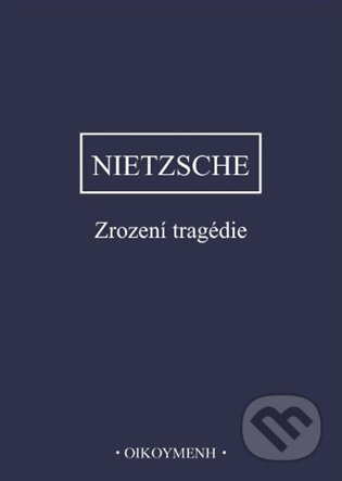 Zrození tragédie - Friedrich Nietzsche, OIKOYMENH, 2024