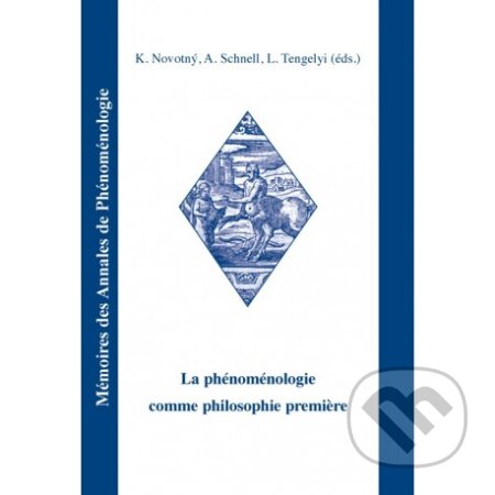 Kniha: La phénoménologie comme philosophie premiére (Novotný Karel, Schnell Alexander a Tengelyi Laszlo). Filosofia, 2011