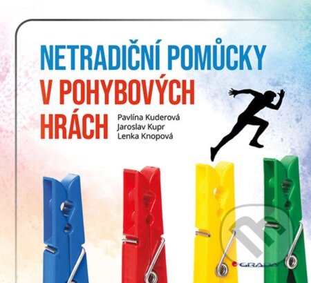 Netradiční pomůcky v pohybových hrách - Jaroslav Kupr, Pavlína Kuderová, Lenka Knopová, Grada, 2024