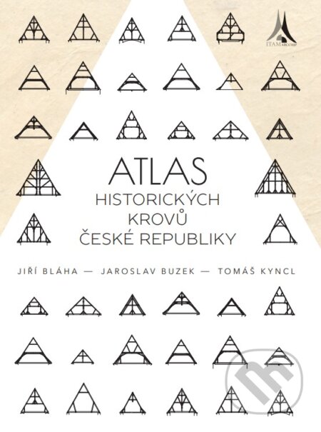 Kniha: Atlas historických krovů České republiky (Jaroslav Buzek, Jiří Bláha a Tomáš Kyncl)
