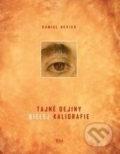 Kniha: Tajné dejiny bielej kaligrafie - s podpisom autora (Daniel Hevier)