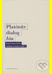 Platónův dialog Ión - A. Havlíček, OIKOYMENH, 2014