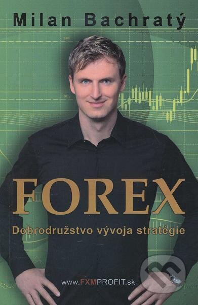 Forex - Dobrodružstvo vývoja stratégie - Milan Bachratý, FXMPROFIT s.r.o., 2012