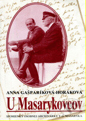 Kniha: U Masarykovcov: spomienky osobnej archivárky T.G. Masaryka (Anna Gašparíková-Horáková). AEPress, 1995