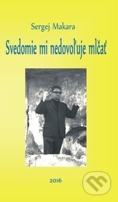 Kniha: Svedomie mi nedovoľuje mlčať (Sergej Makara)