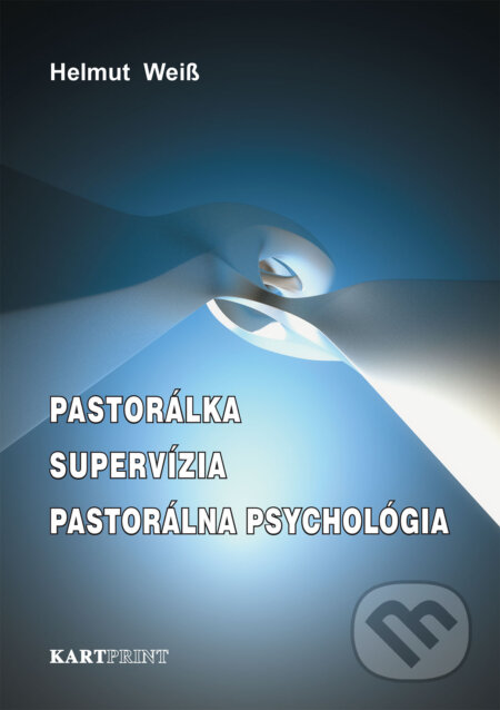 Kniha: Pastorálka – Supervízia – Pastorálna psychológia (Helmut Weiss). Kartprint, 2013