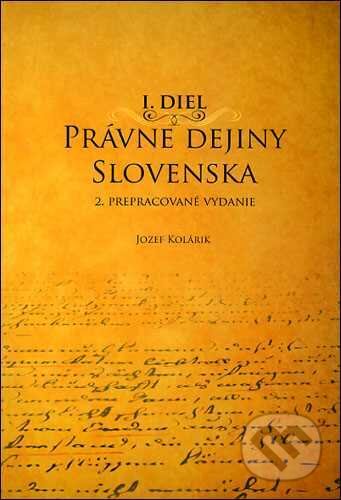 Kniha: Právne dejiny Slovenska I. Diel (Jozef Kolárik)
