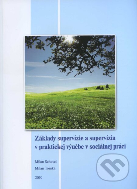 Kniha: Základy supervízie a supervízia v praktickej výučbe v sociálnej práci (Milan Schavel). , 2010