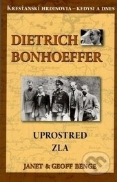 Kniha: Dietrich Bonhoffer - Uprostred zla (Geoff Benge a Janet Benge)