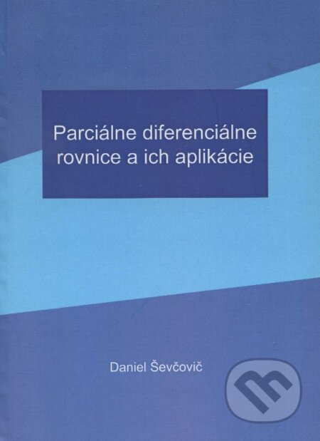 Kniha: Parciálne diferenciálne rovnice a ich aplikácie (Daniel Ševčovič). , 2008