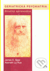 Geriatrická psychiatria - James E. Spar, Aseneth La Rue, Vydavateľstvo F, 2005