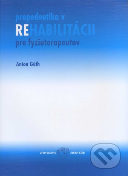 Kniha: Propedeutika v rehabilitácii pre fyzioterapeutov (Anton Gúth). , 2006