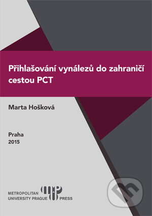 Kniha: Přihlašování vynálezů do zahraničí cestou PCT (Marta Hošková). , 2015