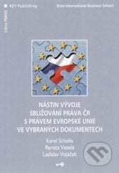 Nástin vývoje sbližování práva ČR s právem Evropské unie ve vybraných dokumentech - Karel Schelle, Renata Veselá, Ladislav Vojáček, Key publishing, 2007