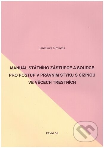 Kniha: Manuál státního zástupce a soudce pro postup v právním styku s cizinou ve věcech trestních 1.a 2. díl (Jaroslava Novotná). , 2007