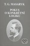 Kniha: Pokus o konkrétní logiku (Tomáš Garrigue Masaryk). Masarykův ústav AV ČR, 2001