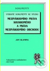 Vybrané dokumenty ke studiu mezinárodního práva soukromého a práva mezinárodního obchodu - Jan Slanina, Aleš Čeněk, 2002