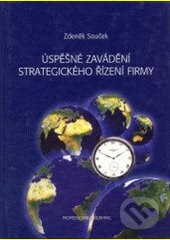 Kniha: Úspěšné zavádění strategického řízení firmy (Zdeněk Souček). Professional Publishing, 2003