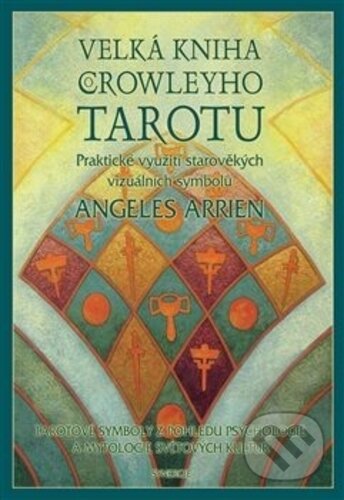 Velká kniha Crowleyho Tarotu - Angeles Arrien, Synergie, 2000