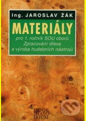 Kniha: Materiály pro 1. ročník SOU oborů Zpracování dřeva a výroba hudebních nástrojů (Jaroslav Žák). Informatorium, 2000