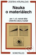 Nauka o materiálech pro 1.-2.ročník SOU učebního oboru truhlář - Zdeňka Křupalová, Sobotáles, 1999