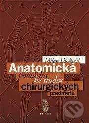 Kniha: Anatomická pomůcka ke studiu chirurg. předmětů (Milan Doskočil). Triton, 2012