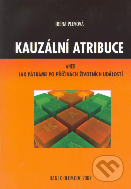 Kniha: Kauzální atribuce aneb Jak pátráme po příčinách životních událostí (I. a Plevová). Hanex, 2008