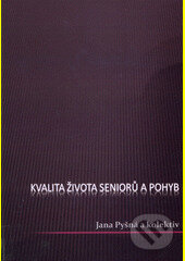 Kniha: Kvalita života seniorů a pohyb (Jana Pyšná). Infopress, 2009