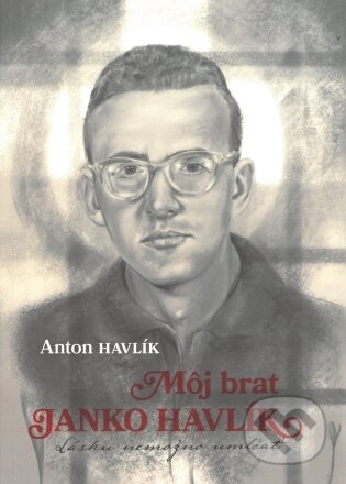 Môj brat Janko Havlík - Anton Havlík, Lúč, 2024