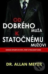 Kniha: Od dobrého muža k statočnému mužovi (Allan Meyer). ViViT, 2012