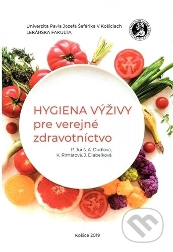 Hygiena výživy pre verejné zdravotníctvo - Peter Juriš, Adriána Dudlová, Kvetoslava Rimárová, Jana Diabelková, Univerzita Pavla Jozefa Šafárika v Košiciach, 2019