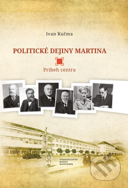 Politické dejiny Martina - Ivan Kučma, Vydavateľstvo Matice slovenskej, 2014