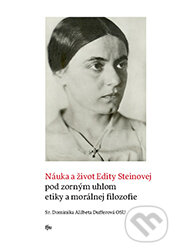 Kniha: Náuka a život Edity Steinovej pod zorným uhlom etiky a morálnej filozofie (Dominika Alžbeta Dufferová)