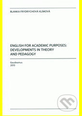 Kniha: English for Academic Purposes: Development in Theory and Pedagogy (Blanka Klímová - Frydrychová). Gaudeamus, 2013