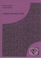 Kniha: Logické obvody a kódy (Pavel Valášek a Roman Loskot)