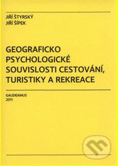 Kniha: Geograficko psychologické souvislosti cestování, turistiky a rekreace (Jiří Šípek a Jiří Štýrský)