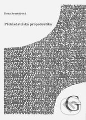 Kniha: Překladatelská propedeutika (Ilona Semrádová)
