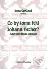 Kniha: Co by tomu řekl Johann Becher? (Jana Geršlová)
