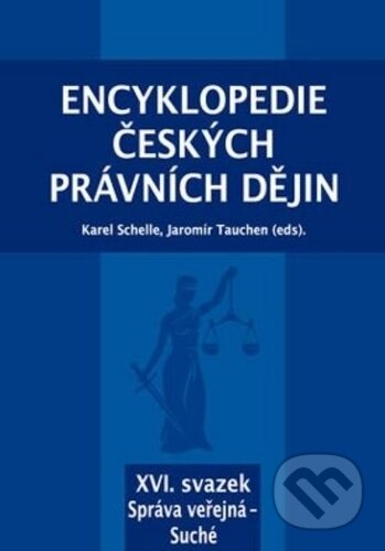 Kniha: Encyklopedie českých právních dějin, XVI. svazek Správa veřejná - Suché (Jaromír Tauchen a Karel Schelle)