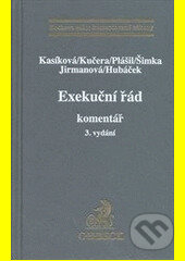 Kniha: Exekuční řád 3. vydání (Hubáček, Jirmanová, Kasíková, Kučera, Plášil a Šimka). C. H. Beck, 2013
